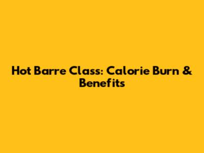 Hot Barre Class: Calorie Burn & Benefits