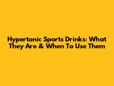 Hypertonic Sports Drinks: What They Are & When To Use Them