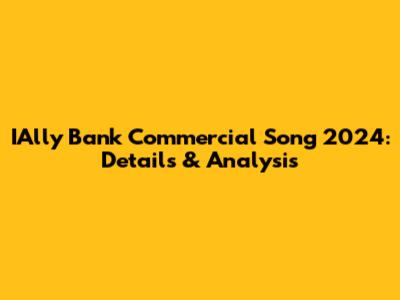 IAlly Bank Commercial Song 2024: Details & Analysis