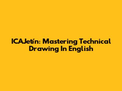 ICAJetín: Mastering Technical Drawing In English