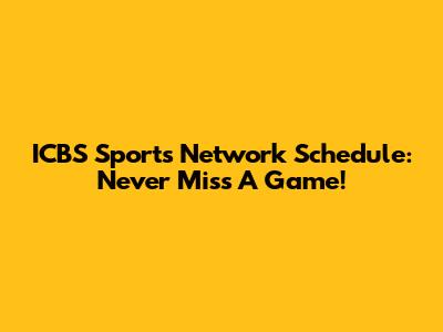 ICBS Sports Network Schedule: Never Miss A Game!