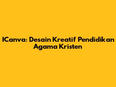 ICanva: Desain Kreatif Pendidikan Agama Kristen
