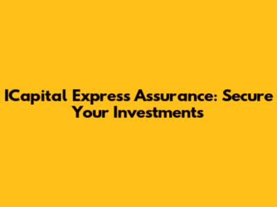 ICapital Express Assurance: Secure Your Investments