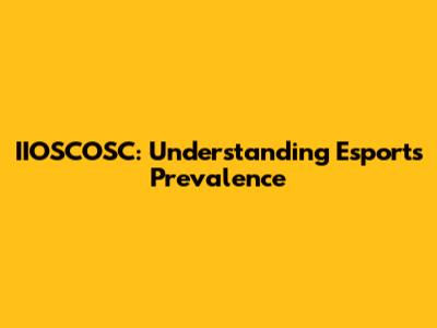 IIOSCOSC: Understanding Esports Prevalence