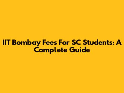IIT Bombay Fees For SC Students: A Complete Guide