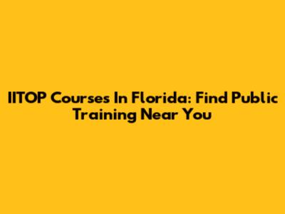 IITOP Courses In Florida: Find Public Training Near You