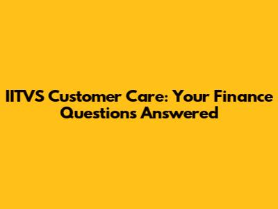IITVS Customer Care: Your Finance Questions Answered