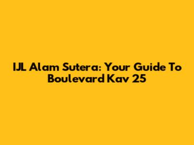 IJL Alam Sutera: Your Guide To Boulevard Kav 25
