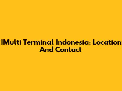 IMulti Terminal Indonesia: Location And Contact