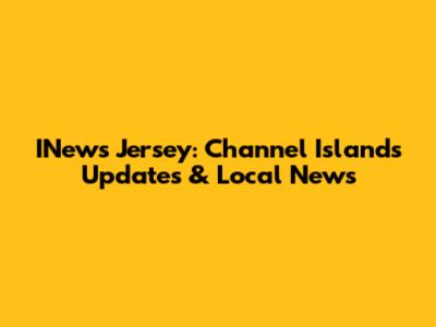 INews Jersey: Channel Islands Updates & Local News