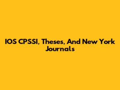 IOS CPSSI, Theses, And New York Journals