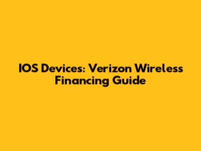 IOS Devices: Verizon Wireless Financing Guide
