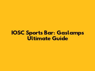 IOSC Sports Bar: Gaslamp's Ultimate Guide