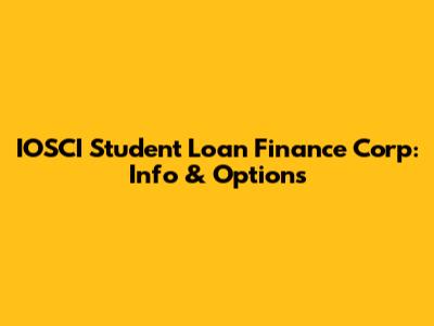 IOSCI Student Loan Finance Corp: Info & Options