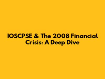 IOSCPSE & The 2008 Financial Crisis: A Deep Dive