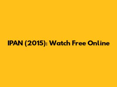 IPAN (2015): Watch Free Online