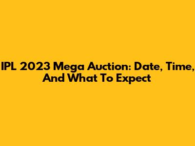 IPL 2023 Mega Auction: Date, Time, And What To Expect