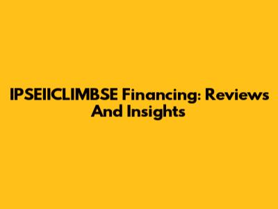 IPSEIICLIMBSE Financing: Reviews And Insights