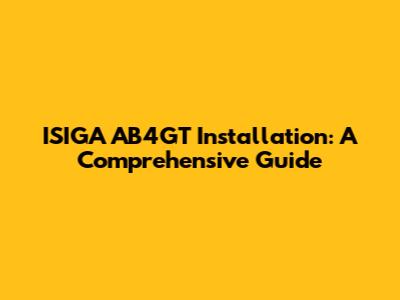 ISIGA AB4GT Installation: A Comprehensive Guide