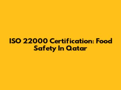 ISO 22000 Certification: Food Safety In Qatar