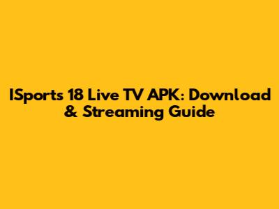 ISports 18 Live TV APK: Download & Streaming Guide