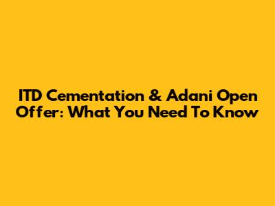 ITD Cementation & Adani Open Offer: What You Need To Know