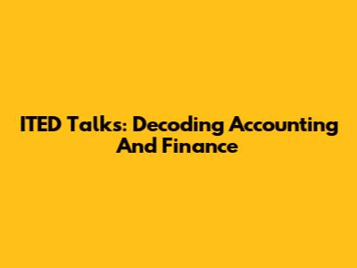 ITED Talks: Decoding Accounting And Finance