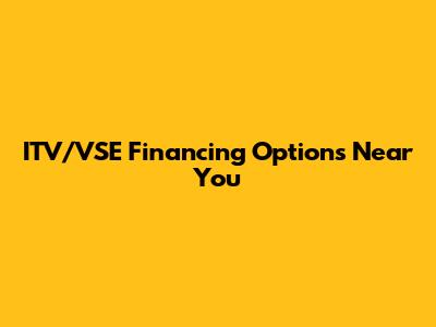 ITV/VSE Financing Options Near You