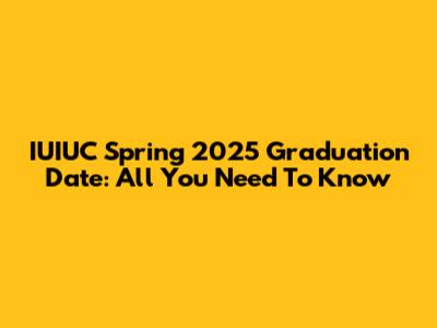 IUIUC Spring 2025 Graduation Date: All You Need To Know