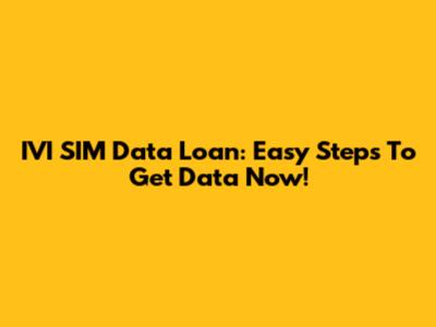 IVI SIM Data Loan: Easy Steps To Get Data Now!