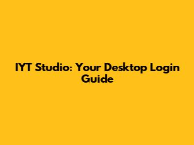 IYT Studio: Your Desktop Login Guide