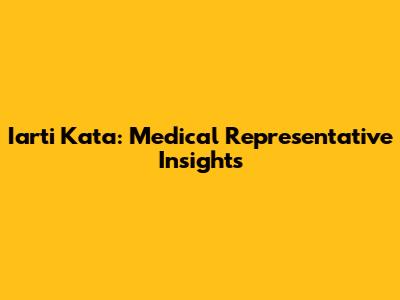 Iarti Kata: Medical Representative Insights