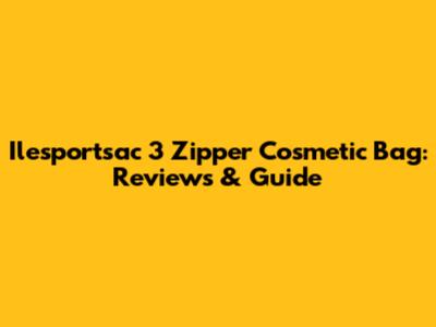 Ilesportsac 3 Zipper Cosmetic Bag: Reviews & Guide