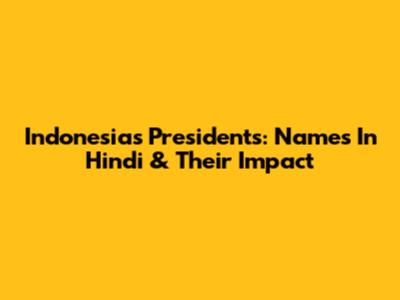 Indonesia's Presidents: Names In Hindi & Their Impact