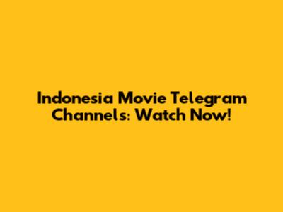 Indonesia Movie Telegram Channels: Watch Now!