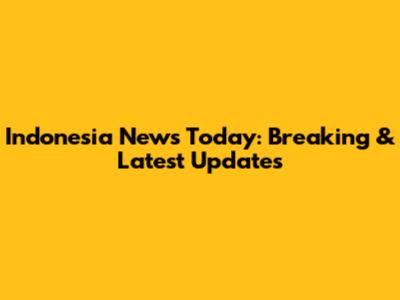 Indonesia News Today: Breaking & Latest Updates
