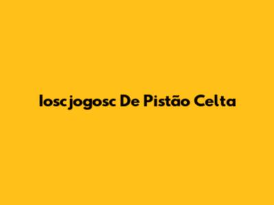 Ioscjogosc De Pistão Celta