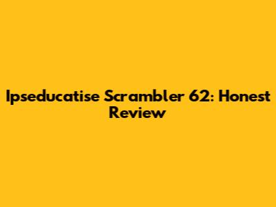Ipseducatise Scrambler 62: Honest Review