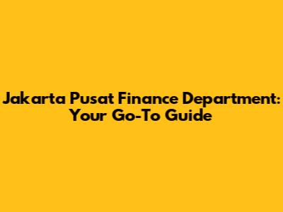 Jakarta Pusat Finance Department: Your Go-To Guide