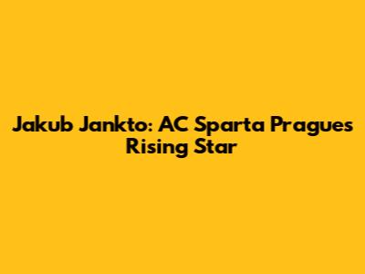 Jakub Jankto: AC Sparta Prague's Rising Star