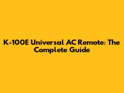 K-100E Universal AC Remote: The Complete Guide