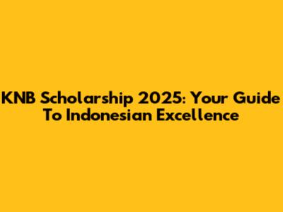 KNB Scholarship 2025: Your Guide To Indonesian Excellence