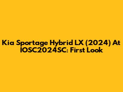 Kia Sportage Hybrid LX (2024) At IOSC2024SC: First Look
