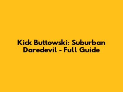 Kick Buttowski: Suburban Daredevil - Full Guide