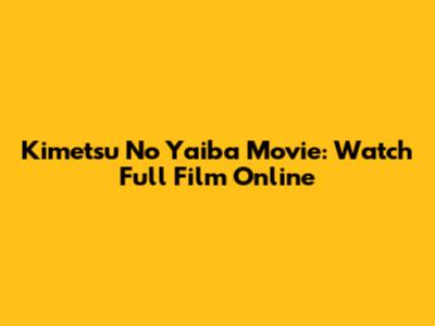 Kimetsu No Yaiba Movie: Watch Full Film Online