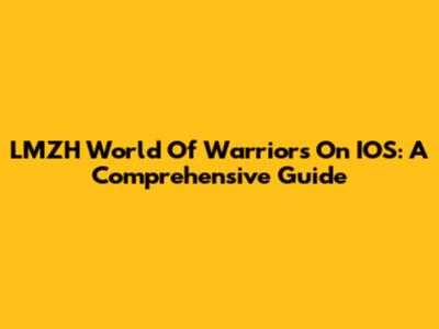 LMZH World Of Warriors On IOS: A Comprehensive Guide