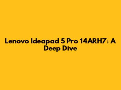 Lenovo Ideapad 5 Pro 14ARH7: A Deep Dive