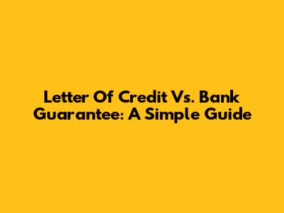 Letter Of Credit Vs. Bank Guarantee: A Simple Guide