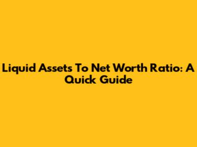 Liquid Assets To Net Worth Ratio: A Quick Guide
