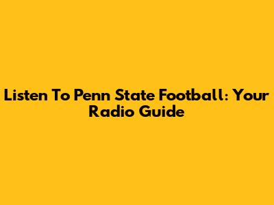 Listen To Penn State Football: Your Radio Guide